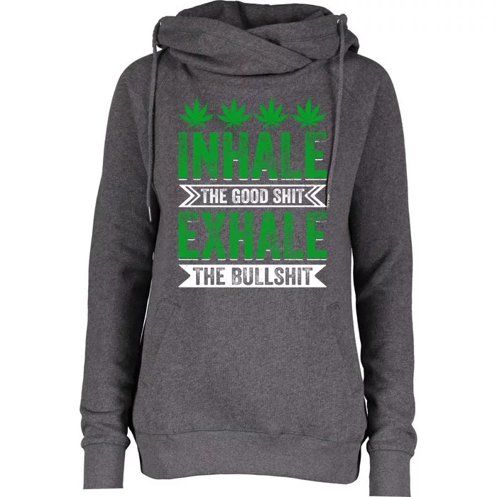 Inhale The Good Shit Exhale Bullshit Cannabis Weed Marijuana Cute Gift Womens Funnel Neck Pullover Hood