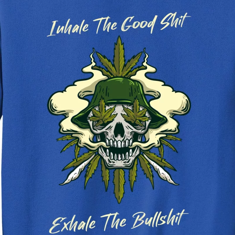 Inhale The Good Shit Exhale The Bullshit Weed Smoking 432 Gift Sweatshirt