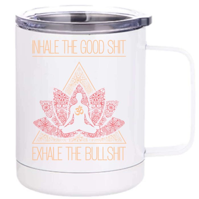 Inhale The Good Shit Exhale The Bullshit Yoga Inspired Funny Gift Meaningful Gif Front & Back 12oz Stainless Steel Tumbler Cup