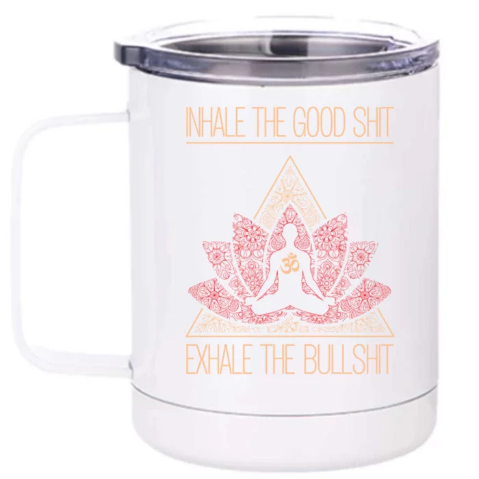 Inhale The Good Shit Exhale The Bullshit Yoga Inspired Funny Gift Meaningful Gif Front & Back 12oz Stainless Steel Tumbler Cup