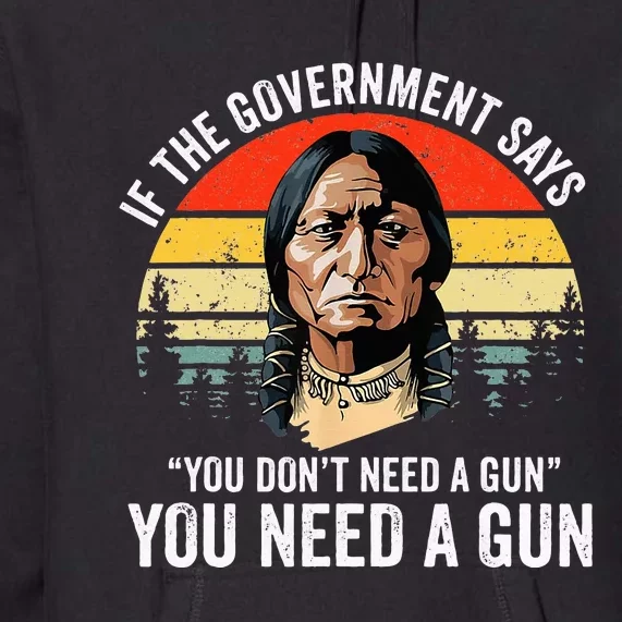 If The Government Says You DonT Need A Gun Funny Quotes Premium Hoodie