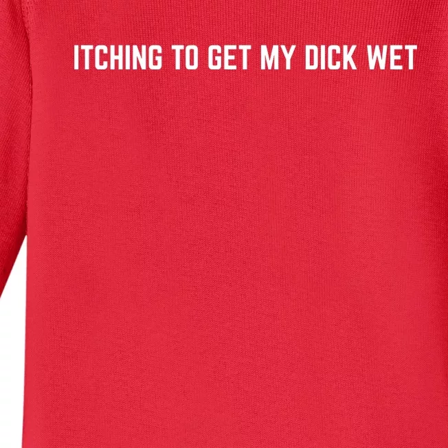 Itching To Get My Dick Wet (FRONT) Baby Long Sleeve Bodysuit