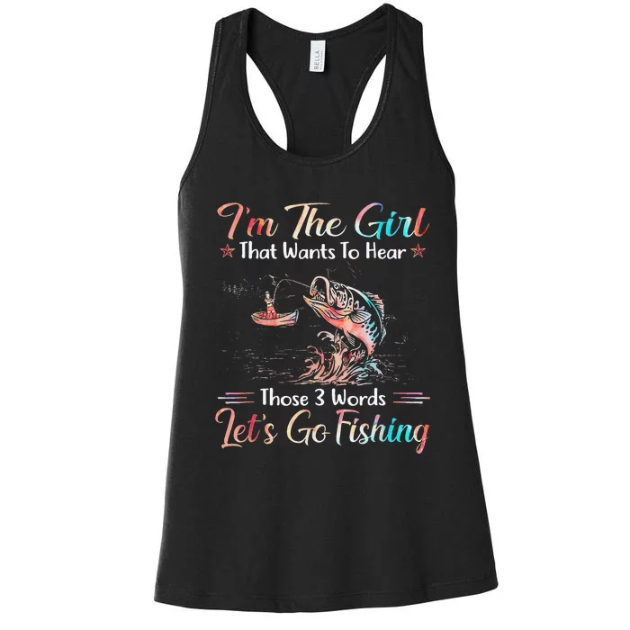 Im The Girl That Wants To Hear Lets Go Fishing Women's Racerback Tank