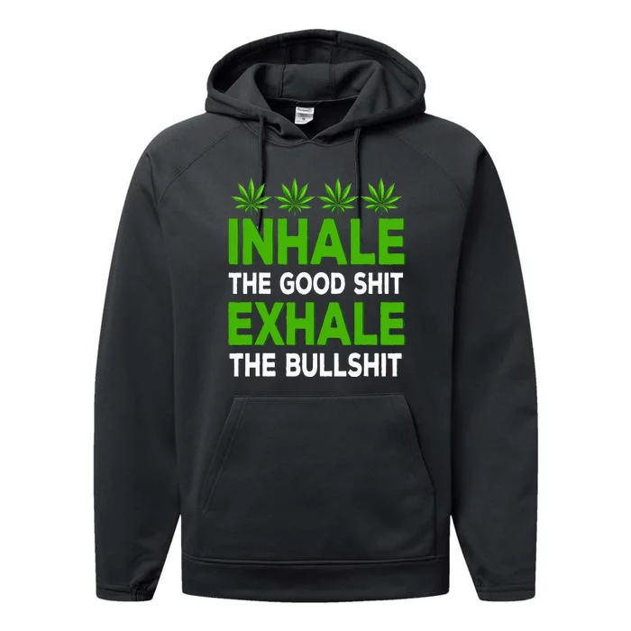 Inhale The Good Shit Exhale Bullshit Cannabis Weed Marijuana Performance Fleece Hoodie