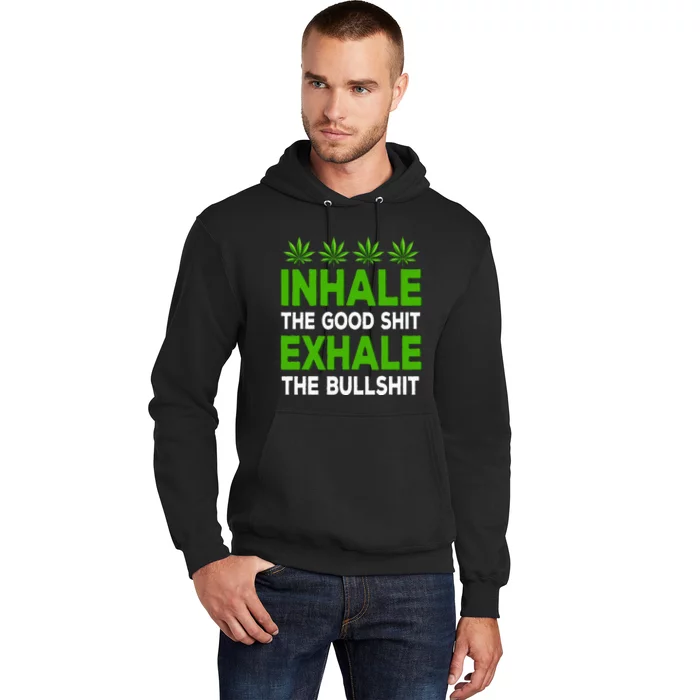 Inhale The Good Shit Exhale Bullshit Cannabis Weed Marijuana Hoodie