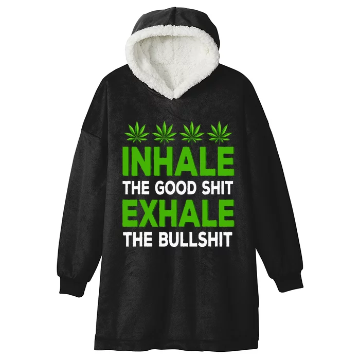 Inhale The Good Shit Exhale Bullshit Cannabis Weed Marijuana Hooded Wearable Blanket