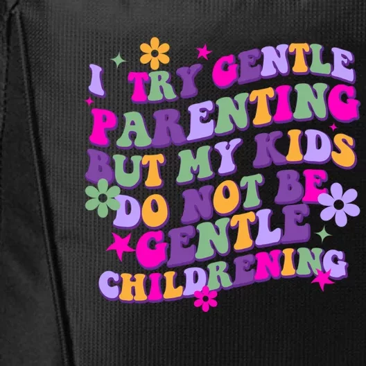 I Try Gentle Parenting But My Do Not Be Gentle Mom Gift City Backpack