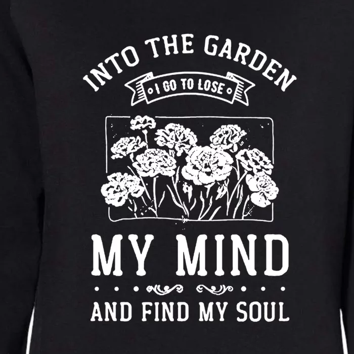 Into The Garden I Go To Lose My Mind And Find My Soul Garden Womens California Wash Sweatshirt