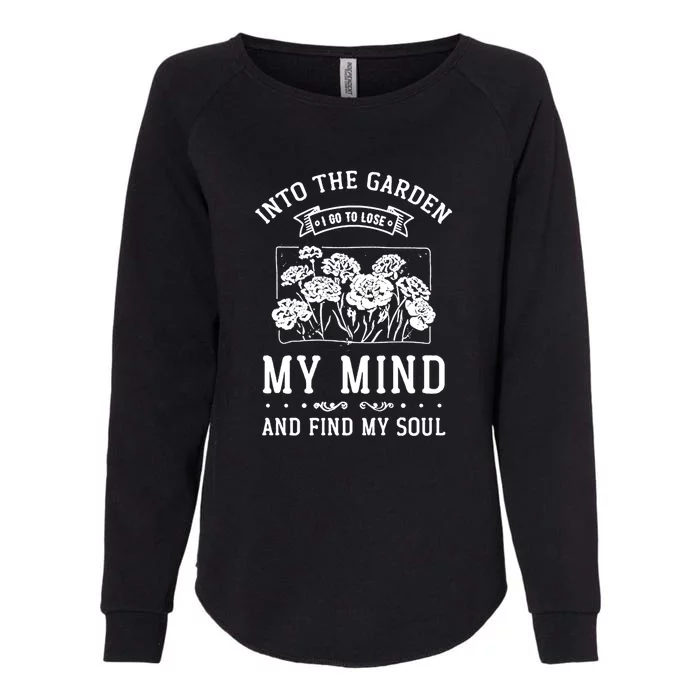 Into The Garden I Go To Lose My Mind And Find My Soul Garden Womens California Wash Sweatshirt