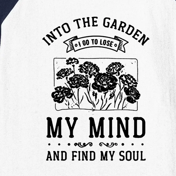 Into The Garden I Go To Lose My Mind And Find My Soul Garden Baseball Sleeve Shirt