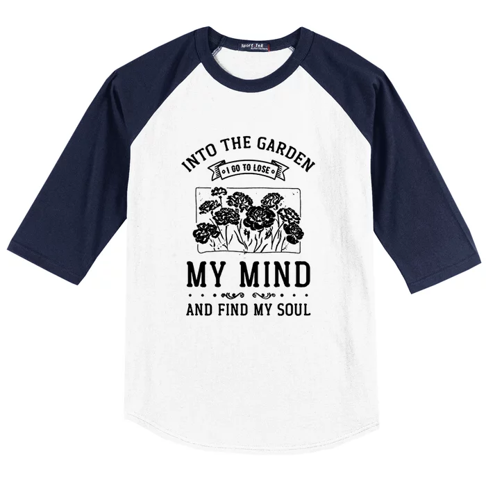 Into The Garden I Go To Lose My Mind And Find My Soul Garden Baseball Sleeve Shirt