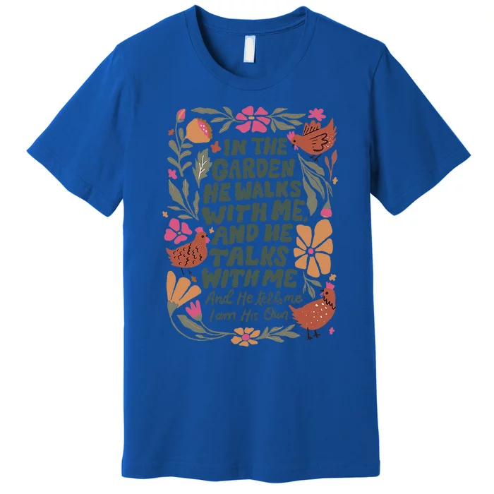 In The Garden He Walks With Me And He Talks With Me Premium T-Shirt