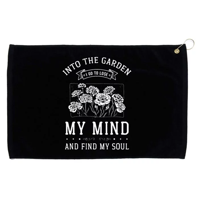 Into The Garden I Go To Lose My Mind And Find My Soul Garden Grommeted Golf Towel