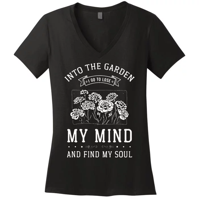 Into The Garden I Go To Lose My Mind And Find My Soul Garden Women's V-Neck T-Shirt