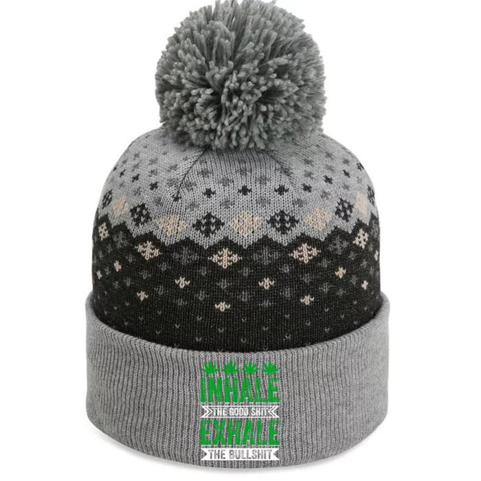 Inhale The Good Shit Exhale Bullshit Cannabis Weed Marijuana Gift The Baniff Cuffed Pom Beanie