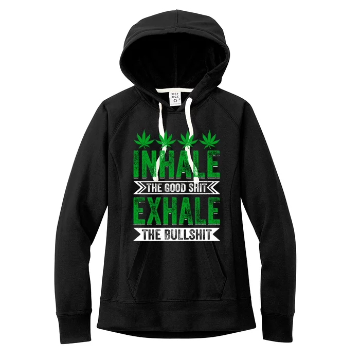 Inhale The Good Shit Exhale Bullshit Cannabis Weed Marijuana Gift Women's Fleece Hoodie