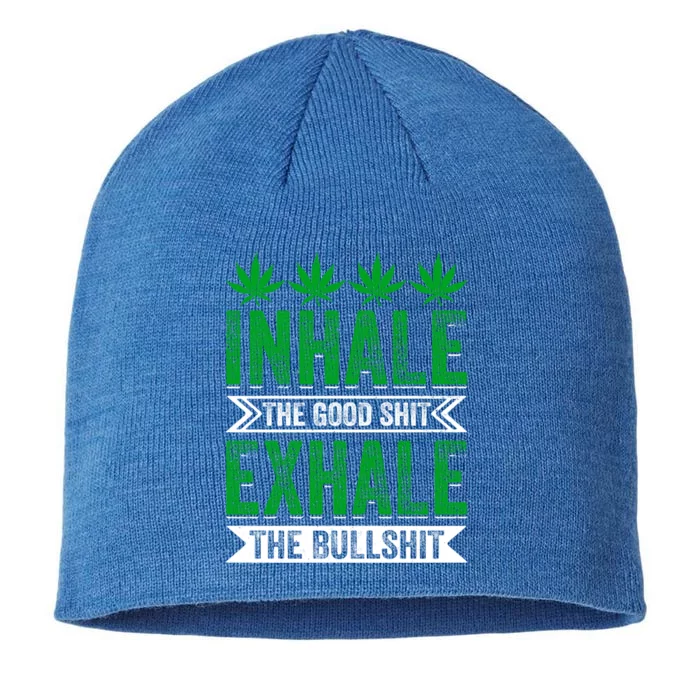 Inhale The Good Shit Exhale Bullshit Cannabis Weed Marijuana Gift 8 1/2in Sustainable Knit Beanie