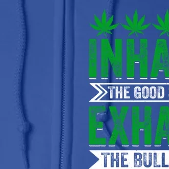 Inhale The Good Shit Exhale Bullshit Cannabis Weed Marijuana Gift Full Zip Hoodie