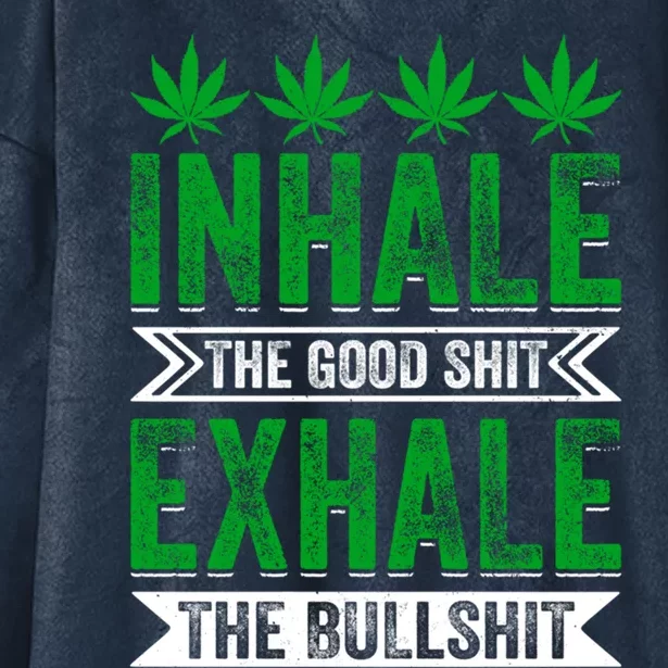 Inhale The Good Shit Exhale Bullshit Cannabis Weed Marijuana Gift Hooded Wearable Blanket