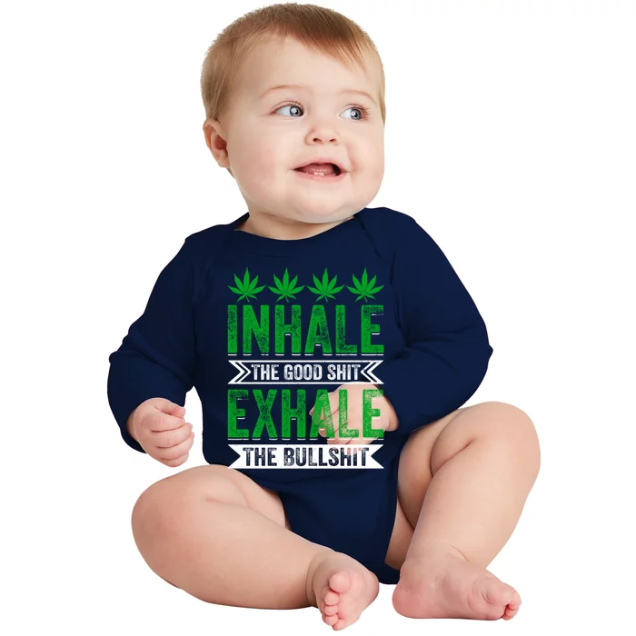 Inhale The Good Shit Exhale Bullshit Cannabis Weed Marijuana Gift Baby Long Sleeve Bodysuit