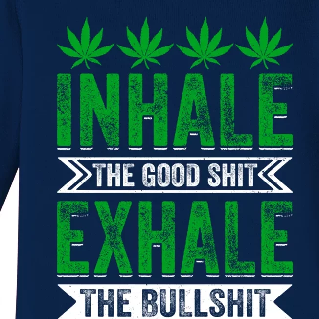 Inhale The Good Shit Exhale Bullshit Cannabis Weed Marijuana Gift Baby Long Sleeve Bodysuit