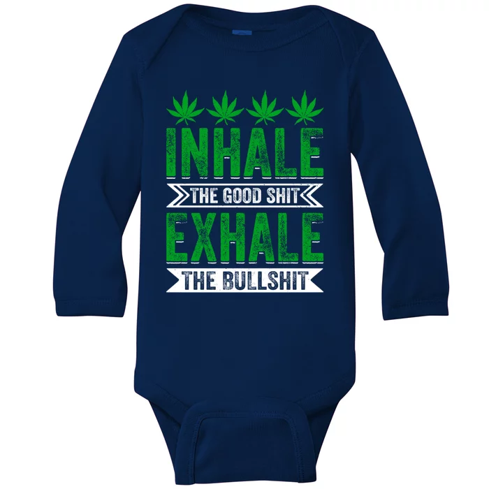 Inhale The Good Shit Exhale Bullshit Cannabis Weed Marijuana Gift Baby Long Sleeve Bodysuit