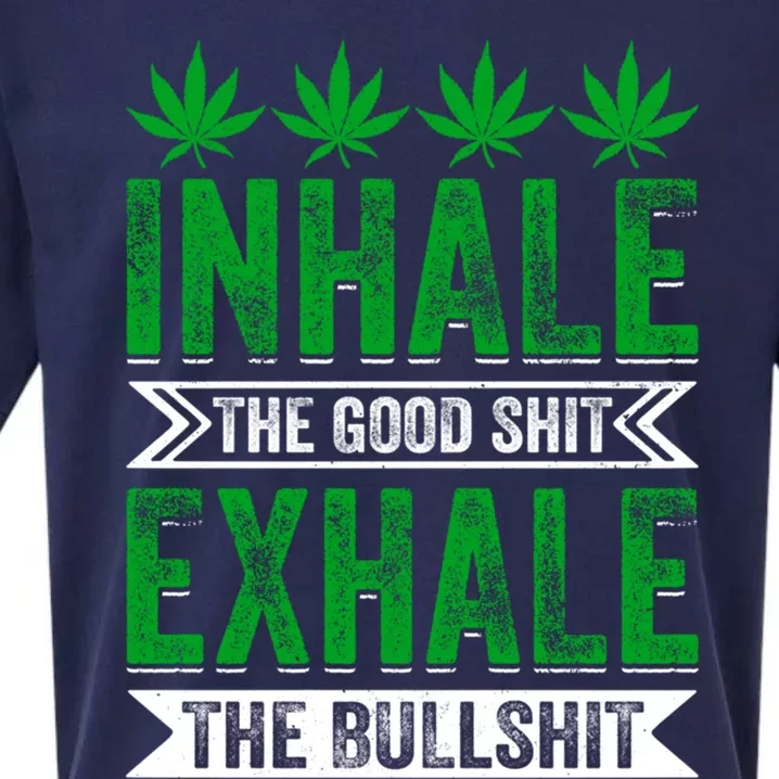 Inhale The Good Shit Exhale Bullshit Cannabis Weed Marijuana Gift Sueded Cloud Jersey T-Shirt