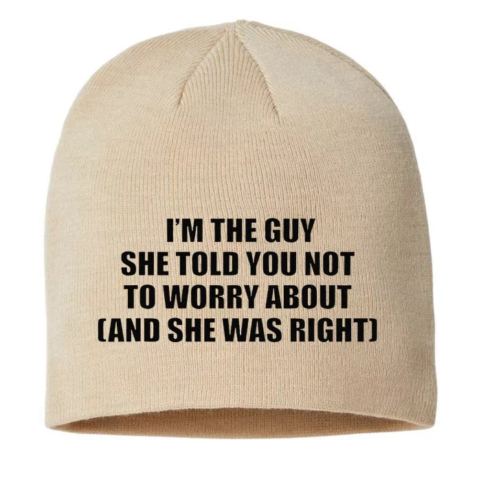 I’M The Guy She Told You Not To Worry About & She Was Right 8 1/2in Sustainable Knit Beanie