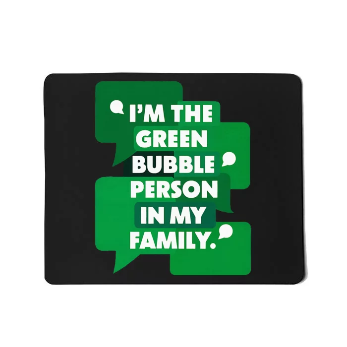 IM The Green Bubble Person In My Family Funny Text Message Mousepad