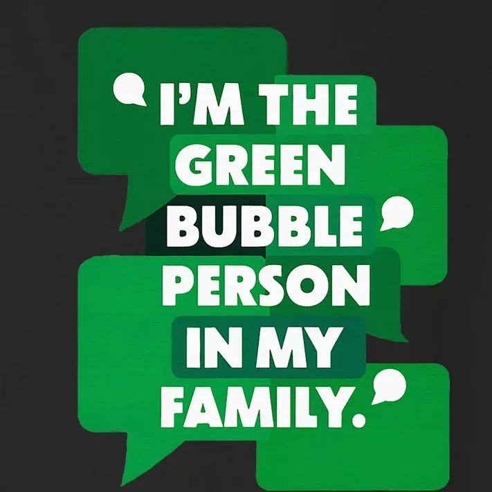 IM The Green Bubble Person In My Family Funny Text Message Toddler Long Sleeve Shirt