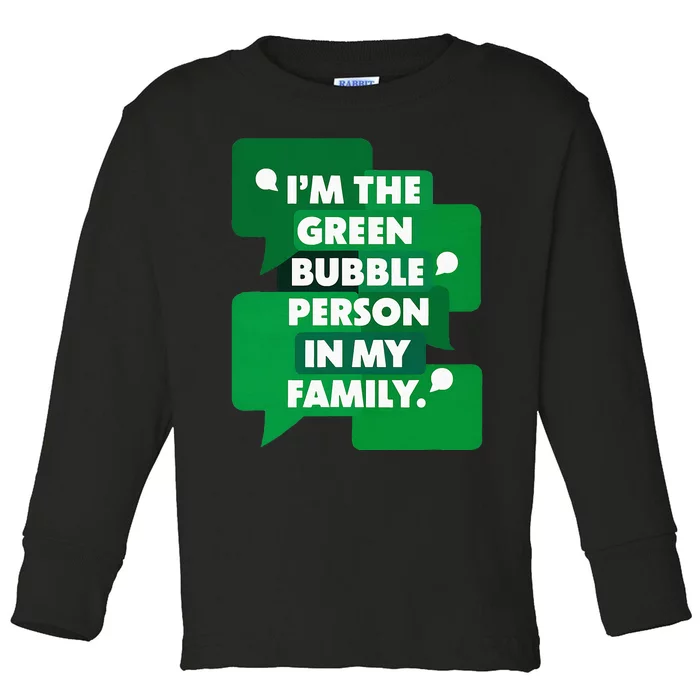 IM The Green Bubble Person In My Family Funny Text Message Toddler Long Sleeve Shirt