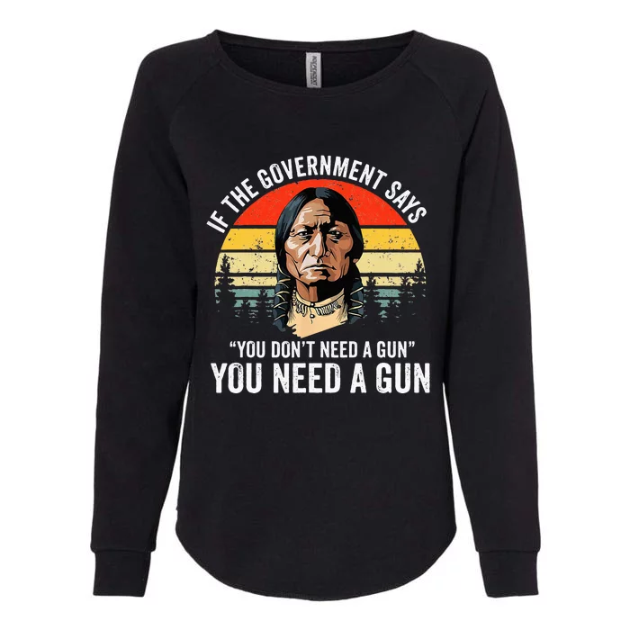 If The Government Says You Dont Need A Gun Womens California Wash Sweatshirt