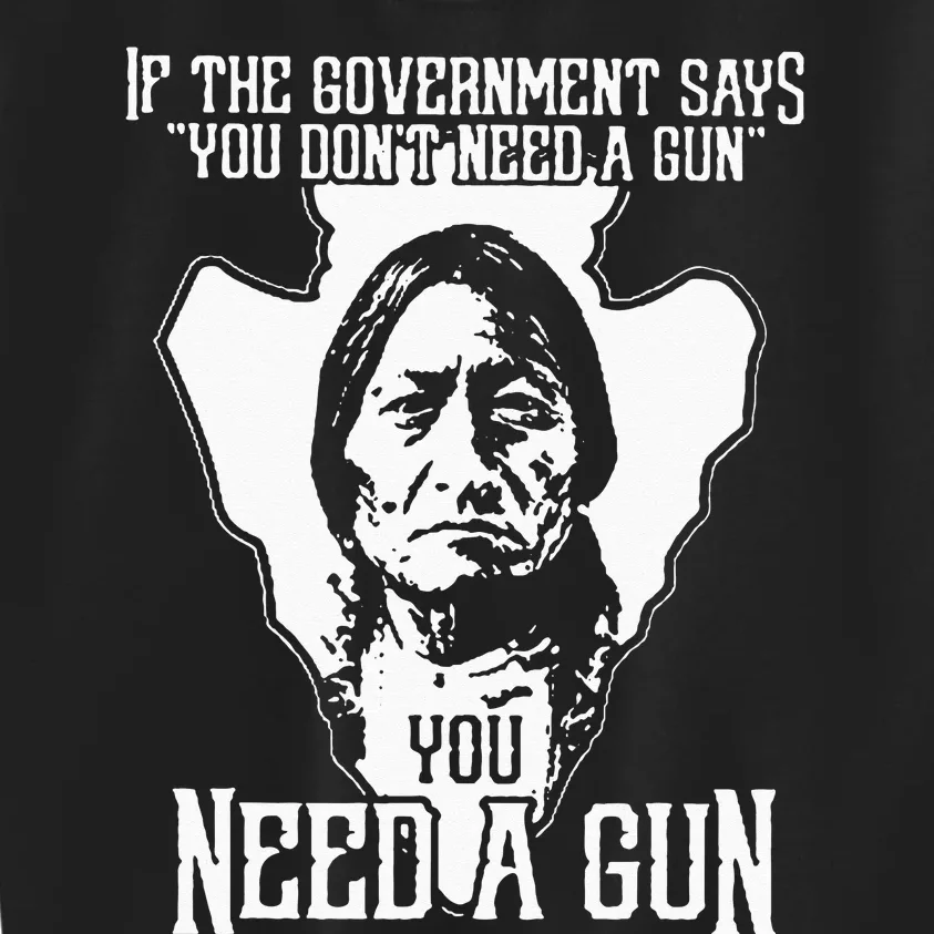 If The Government Says You Dont Need A Gun You Need A Gun Kids Sweatshirt