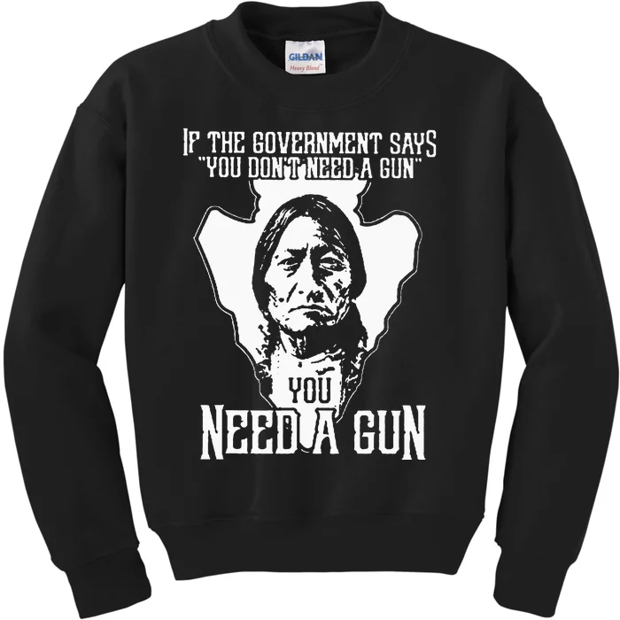 If The Government Says You Dont Need A Gun You Need A Gun Kids Sweatshirt