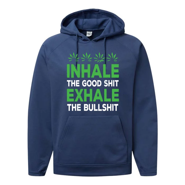 Inhale The Good Shit Exhale Bullshit Cannabis Weed Stoner Performance Fleece Hoodie