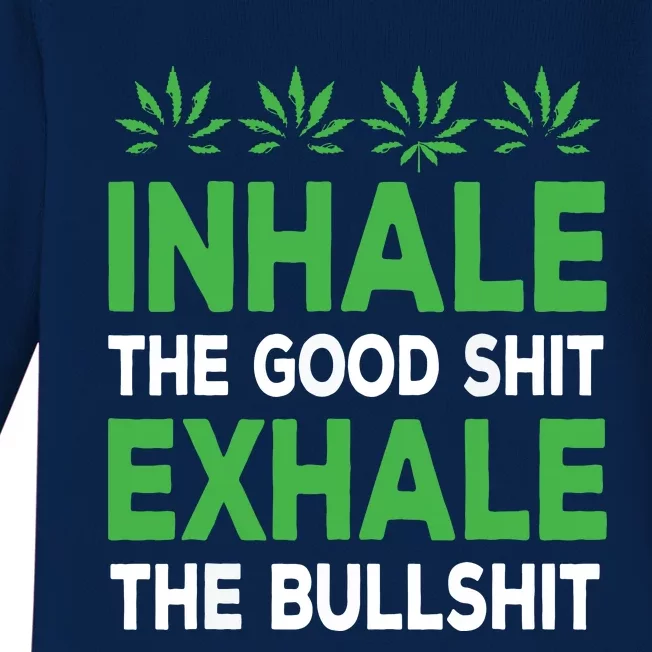 Inhale The Good Shit Exhale Bullshit Cannabis Weed Stoner Baby Long Sleeve Bodysuit