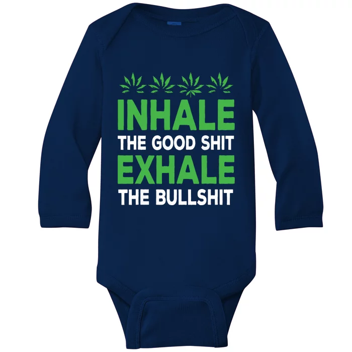 Inhale The Good Shit Exhale Bullshit Cannabis Weed Stoner Baby Long Sleeve Bodysuit