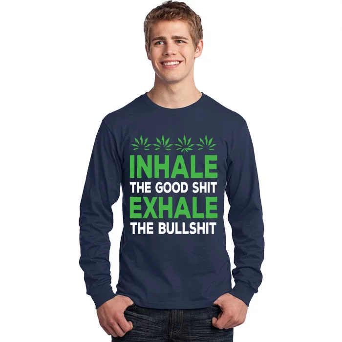 Inhale The Good Shit Exhale Bullshit Cannabis Weed Stoner Tall Long Sleeve T-Shirt