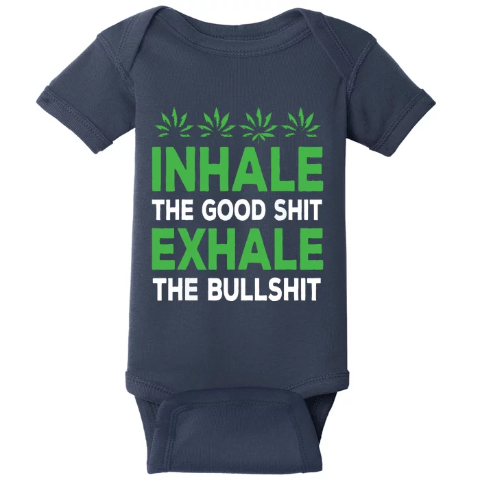 Inhale The Good Shit Exhale Bullshit Cannabis Weed Stoner Baby Bodysuit