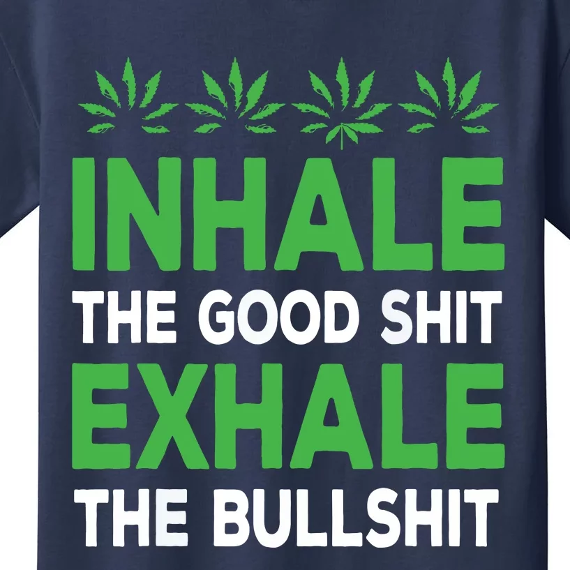 Inhale The Good Shit Exhale Bullshit Cannabis Weed Stoner Kids T-Shirt