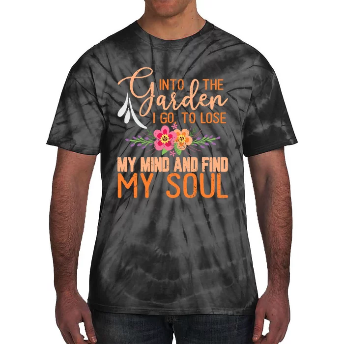 Into The Garden I Go To Lose My Mind Funny Gardner Gardening Tie-Dye T-Shirt