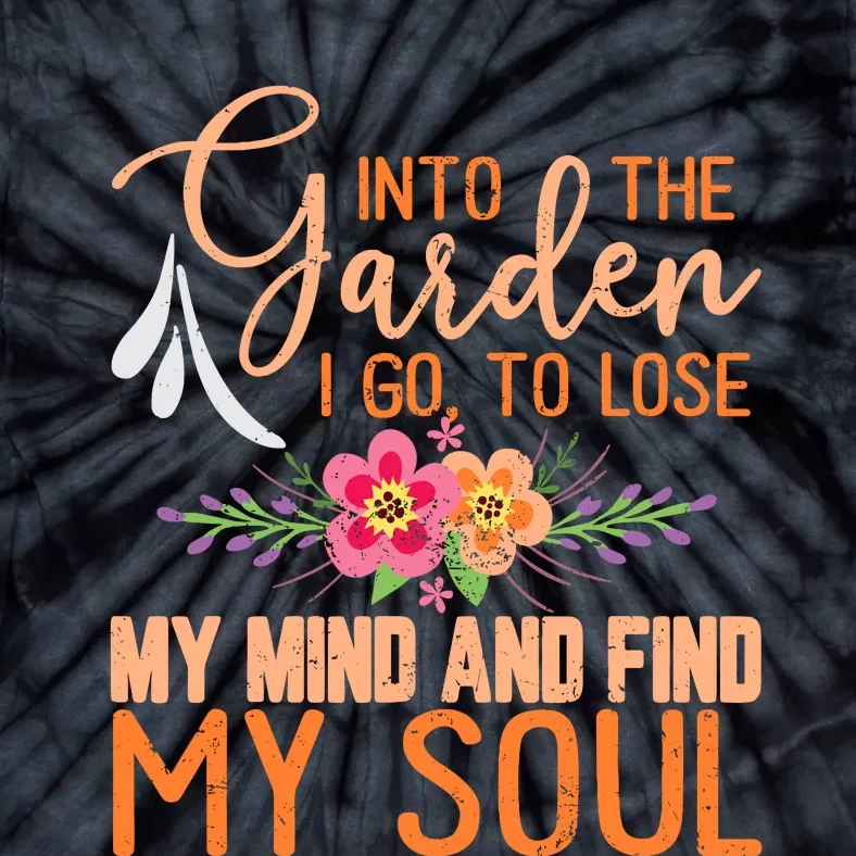 Into The Garden I Go To Lose My Mind Funny Gardner Gardening Tie-Dye T-Shirt