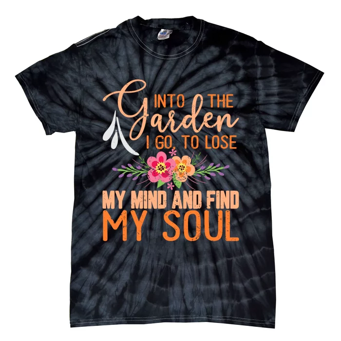 Into The Garden I Go To Lose My Mind Funny Gardner Gardening Tie-Dye T-Shirt