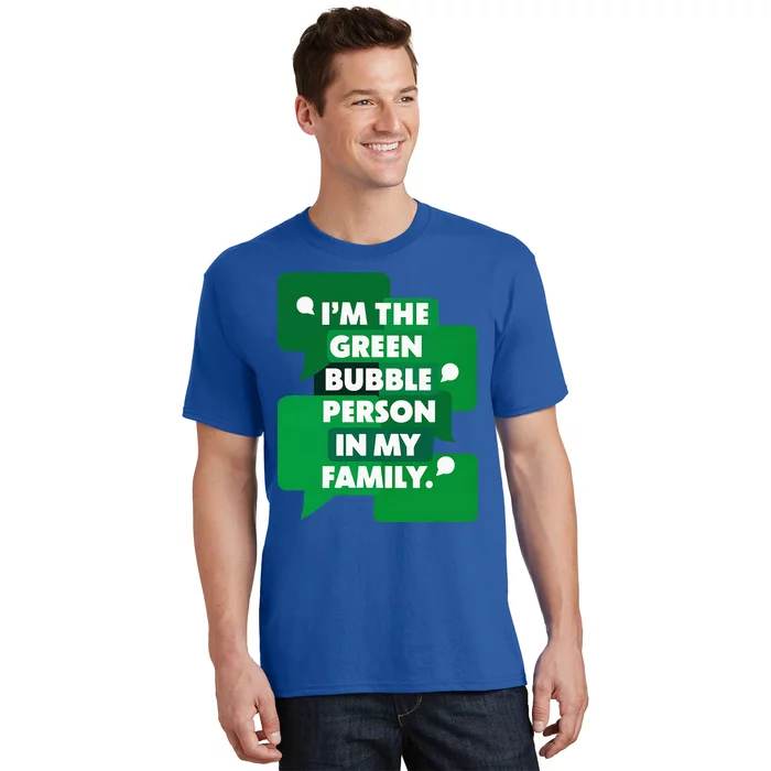 IM The Green Bubble Person In My Family T-Shirt