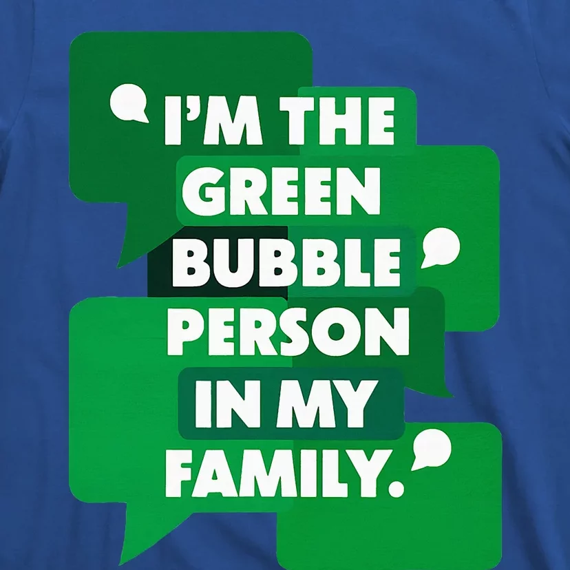 IM The Green Bubble Person In My Family T-Shirt