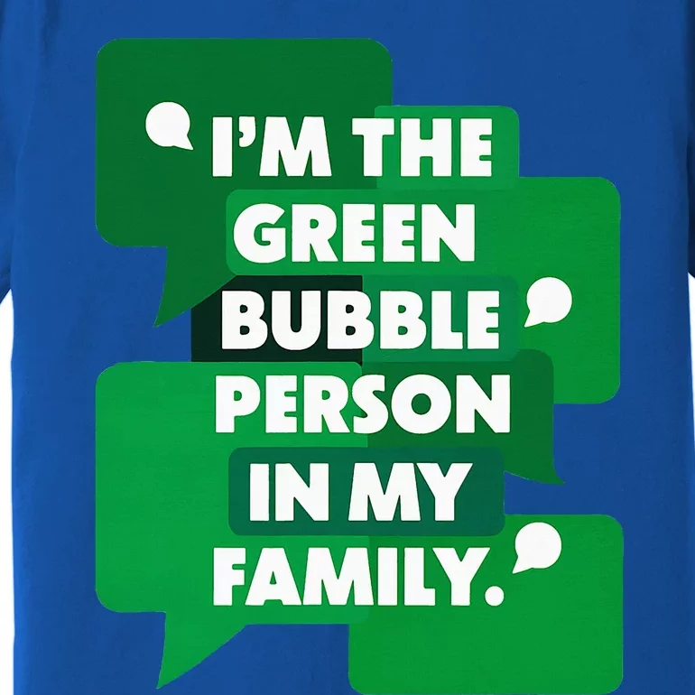 IM The Green Bubble Person In My Family Premium T-Shirt