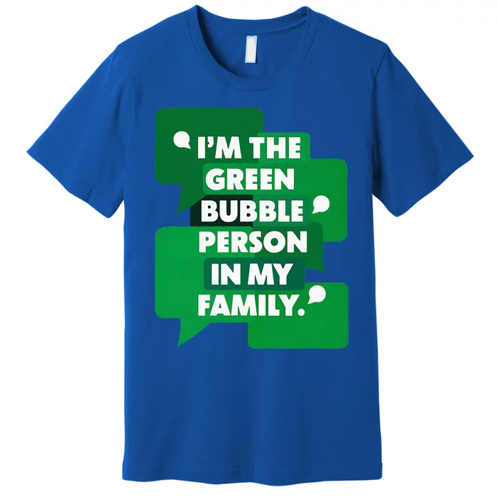 IM The Green Bubble Person In My Family Premium T-Shirt