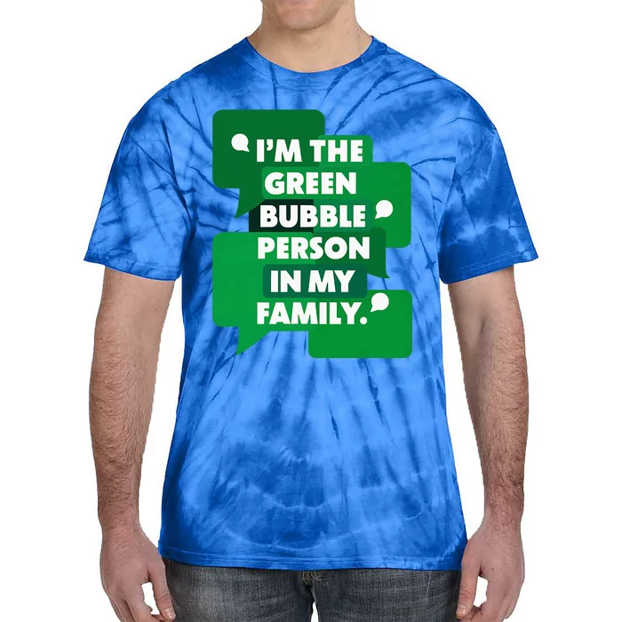 IM The Green Bubble Person In My Family Tie-Dye T-Shirt