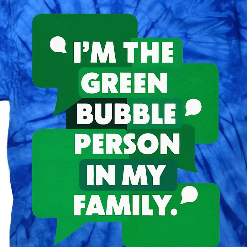 IM The Green Bubble Person In My Family Tie-Dye T-Shirt