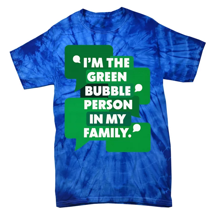 IM The Green Bubble Person In My Family Tie-Dye T-Shirt